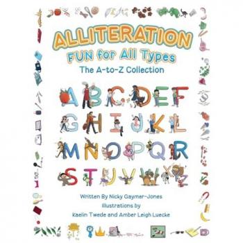 Alliteration Fun For All Types: The A to Z Collection