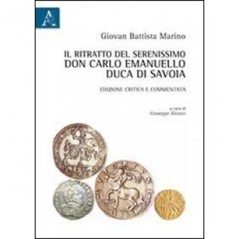 Il ritratto del serenissimo don Carlo Emanuello, duca di Savoia e commentata. Ediz. critica