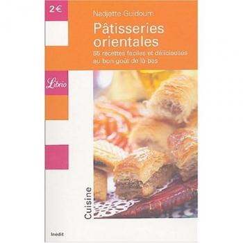 Pâtisseries orientales : 66 recettes faciles et délicieuses au bon goût de là-bas