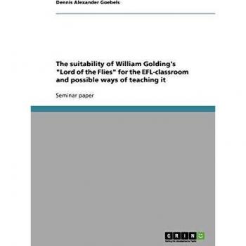 The suitability of William Golding's Lord of the Flies for the EFL-classroom and possible ways of teaching it