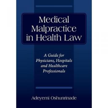 Medical Malpractice in Health Law: A Guide for Physicians, Hospitals and Healthcare Professionals
