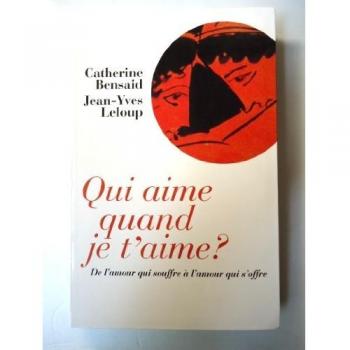 Qui aime quand je t'aime ? De l'amour qui souffre à l'amour qui s'offre