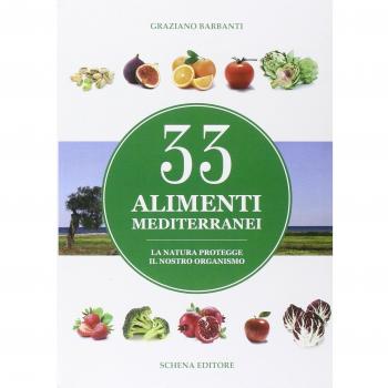 33 alimenti mediterranei. La natura protegge il nostro organismo