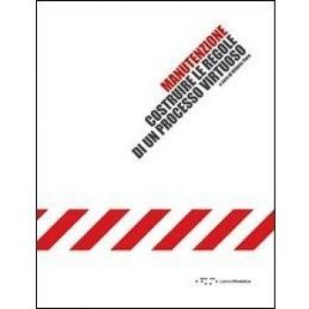 Manutenzione. Costruire le regole di un processo virtuoso. Con CD-ROM