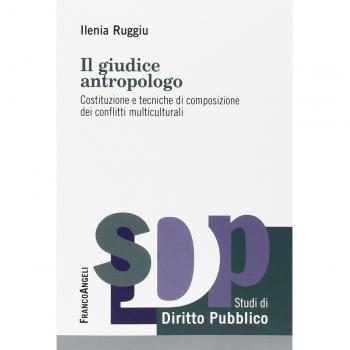 Il giudice antropologo. Costituzione e tecniche di composizione dei conflitti multiculturali