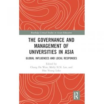 The Governance and Management of Universities in Asia: Global Influences and Local Responses (Routledge Critical Studies in Asian Education)
