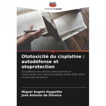 Hyppolito, Miguel Angelo: Ototoxicité du cisplatine : autodéfense et otoprotection