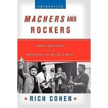 Cohen, Rich: Machers and Rockers
