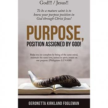 Purpose, Position Assigned by God!: To Be a Mature Saint Is to Know Your Purpose Position in God Through Christ Jesus!