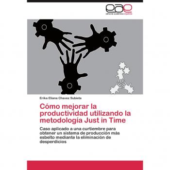 Cómo mejorar la productividad utilizando la metodología Just in Time: Caso aplicado a una curtiembre para obtener un sistema de producción más esbelto mediante la eliminación de desperdicios