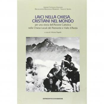 Laici nella Chiesa, cristiani nel mondo. Per una storia dell'Azione Cattolica nelle chiese locali del Piemonte e Valle d'Aosta. Con DVD