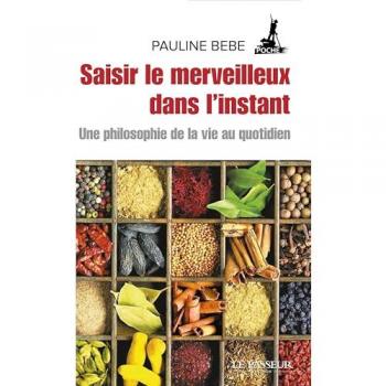 Saisir le merveilleux dans l'instant : une philosophie de la vie au quotidien
