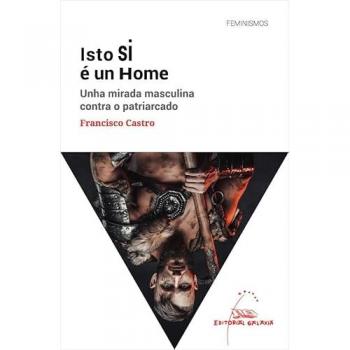 ISTO SI E UN HOME. UNHA MIRADA MASCULINA CONTRA O PATRIARCA
