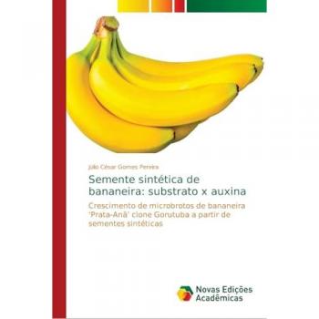 Semente sintética de bananeira: substrato x auxina: Crescimento de microbrotos de bananeira 'Prata-Anã' clone Gorutuba a partir de sementes sintéticas