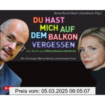 Du hast mich auf dem Balkon vergessen: Das Beste aus SMSvonGesternNacht.de
