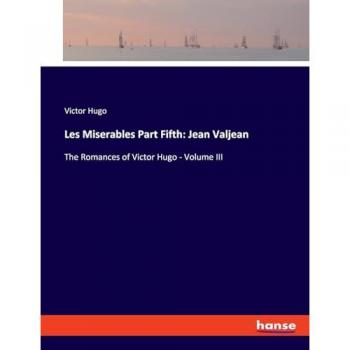 Hugo, Victor: Les Miserables Part Fifth: Jean Valjean