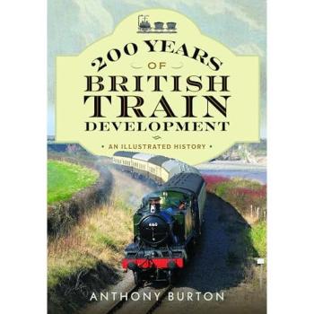 200 Years of British Train Development : An Illustrated History