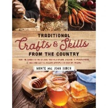 Traditional Crafts and Skills from the Country: From the Garden to the Kitchen, and from Raising Chickens to Woodworking, a Fresh and Easy-To-Follow Approach to Country Wisdom