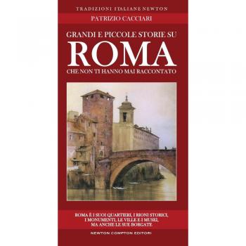 Grandi e piccole storie di Roma che non ti hanno mai raccontato