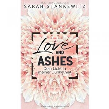 Sarah Stankewitz Love And Ashes: Dein Licht In Meiner Dunkelheit