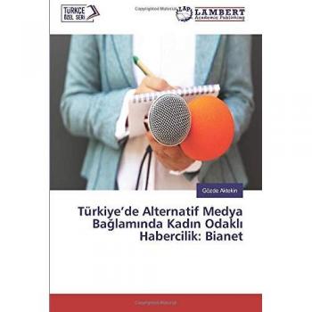 Türkiye’de Alternatif Medya Bağlamında Kadın Odaklı Habercilik: Bianet
