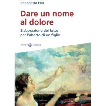 Dare un nome al dolore. Elaborazione del lutto per l'aborto di un figlio