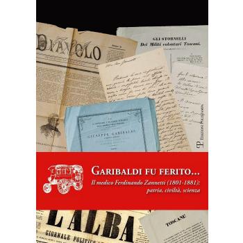 Garibaldi fu ferito... Il medico Ferdinando Zannetti