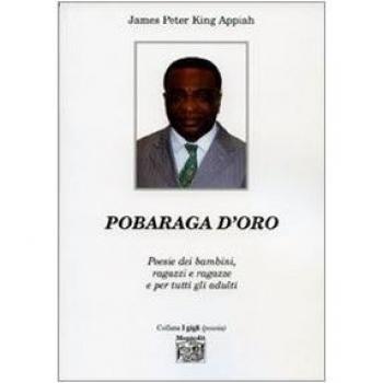 Pobaraga d'oro. Poesie dei bambini, ragazzi e ragazze e per tutti gli adulti