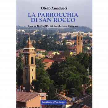 La parrocchia di San Rocco. Cesena 1615-2015: dal Borghetto al Campino