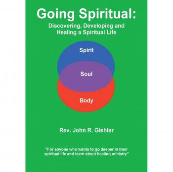 Going Spiritual: Discovering, Developing and Healing a Spiritual Life
