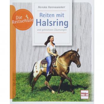 Monika Hannawacker Reiten Mit Halsring: Und Gebisslosen Zäumungen (Die Reitschule)