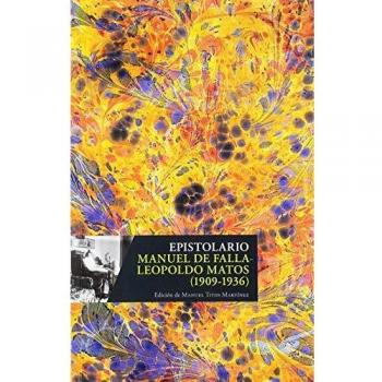 EPISTOLARIO. MANUEL DE FALLA-LEOPOLDO MATOS (1909-1936)