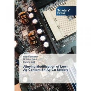 Shnawah, Dhafer: Alloying Modification of Low-Ag-Content Sn-Ag-Cu Solders