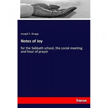 Notes of Joy: for the Sabbath school, the social meeting and hour of prayer
