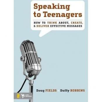 Speaking to Teenagers: How to Think About, Create, and Deliver Effective Messages