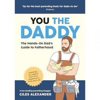 You the Daddy: The Hands-On Dad’s Guide to Pregnancy, Birth and the Early Years of Fatherhood
