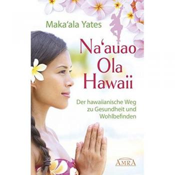 Na'auao Ola Hawaii: Der hawaiianische Weg zu Gesundheit und Wohlbefinden