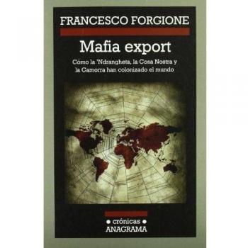 Mafia export: Cómo la 'Ndrangheta, la Cosa Nostra y la Camorra han colonizado el mundo (Tapa blanda).