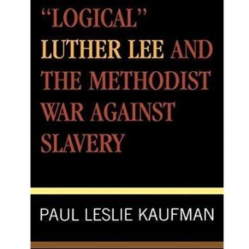 Logical Luther Lee and the Methodist War Against Slavery, STUDIES IN EVANGELICALISM