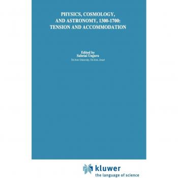 Physics, Cosmology and Astronomy, 1300–1700: Tension and Accommodation