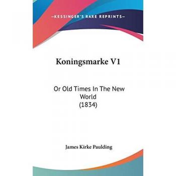Koningsmarke V1: Or Old Times In The New World (1834)