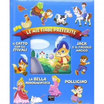 Le mie fiabe preferite: Jack e il fagiolo magico-Il gatto con gli stivali-Pollicino-La bella addormentata. Ediz. illustrata