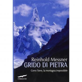 Grido di pietra. Cerro Torre, la montagna impossibile