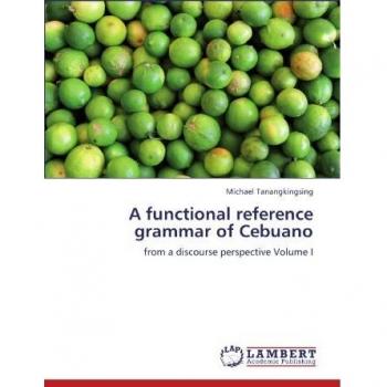 A functional reference grammar of Cebuano: from a discourse perspective Volume I