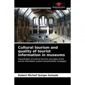 Cultural tourism and quality of tourist information in museums: Classification of cultural tourism, principles of the tourist information system and promotion strategies