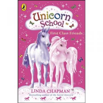 Linda Chapman Unicorn School: First Class Friends