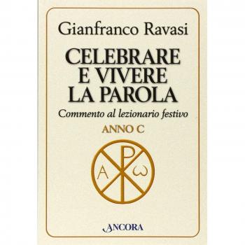 Celebrare e vivere la Parola. Commento al lezionario festivo. Anno C