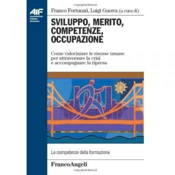Sviluppo, merito, competenze, occupazione. Come valorizzare le risorse umane per attraversare la crisi e accompagnare la ripresa