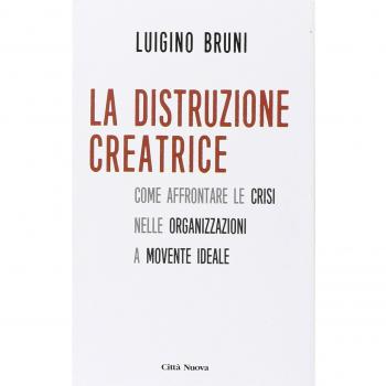La distruzione creatrice. Come affrontare le crisi nelle organizzazioni a movente ideale