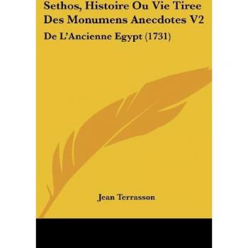 Sethos, Histoire Ou Vie Tiree Des Monumens Anecdotes V2: De L'Ancienne Egypt (1731)